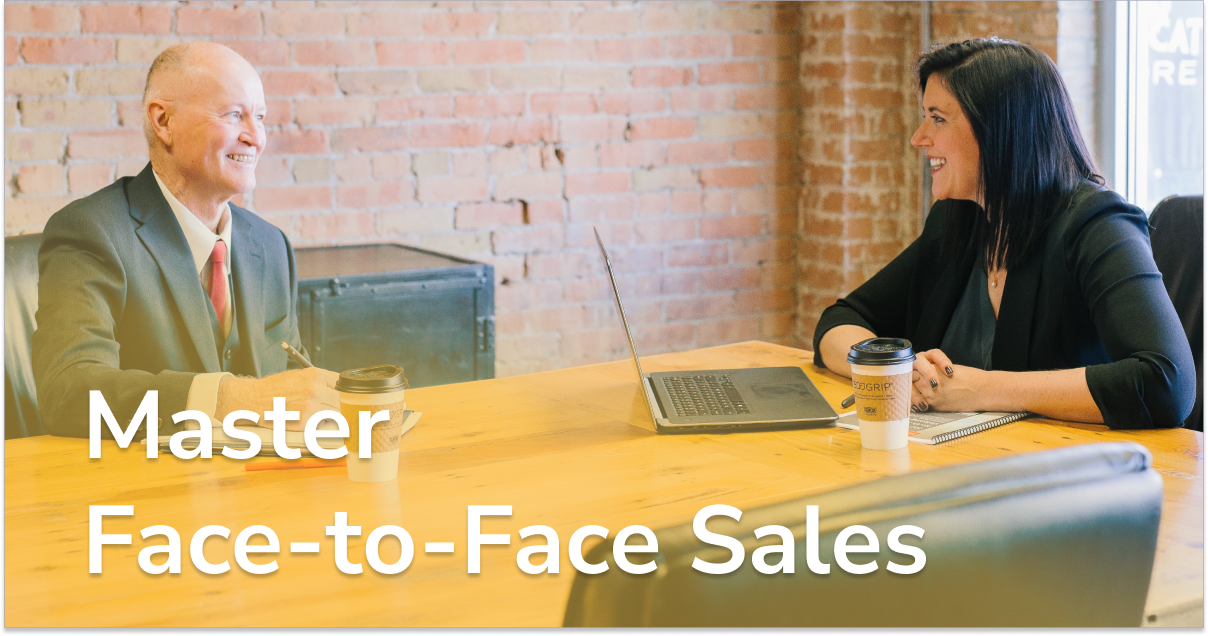 How to Master Face-to-Face Sales [Tips and Template]