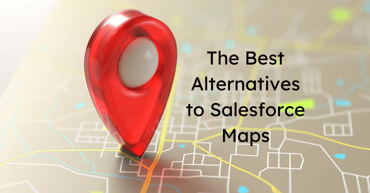 The Best Alternatives to Salesforce Maps (aka MapAnything)