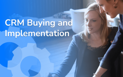 Step-By-Step Process for Buying and Implementing a CRM