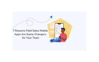 7 Reasons Field Sales Mobile Apps Are Game-Changers for Your Team