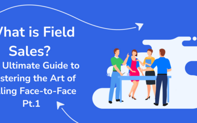 What is Field Sales? The Ultimate Guide to Mastering the Art of Selling Face-to-Face Pt.1